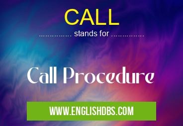 CALL means Call Procedure CALL
