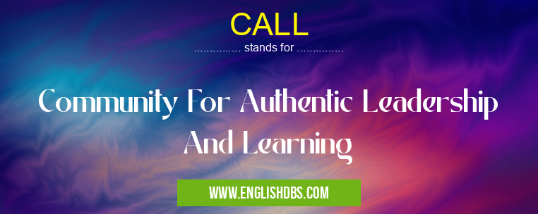 CALL means Community For Authentic Leadership And Learning CALL