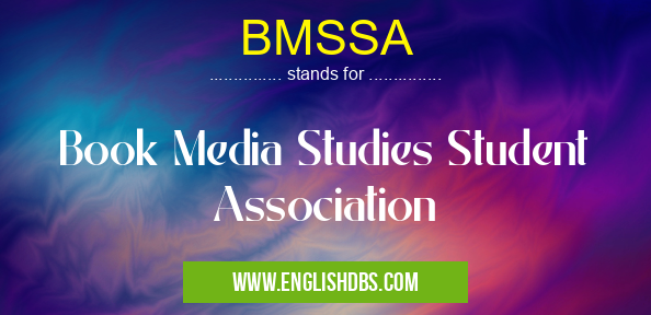 BMSSA means Book Media Studies Student Association BMSSA