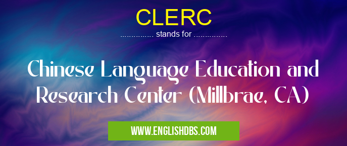 CLERC means Chinese Language Education and Research Center (Millbrae, CA) CLERC