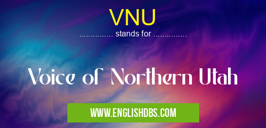 VNU means Voice of Northern Utah VNU