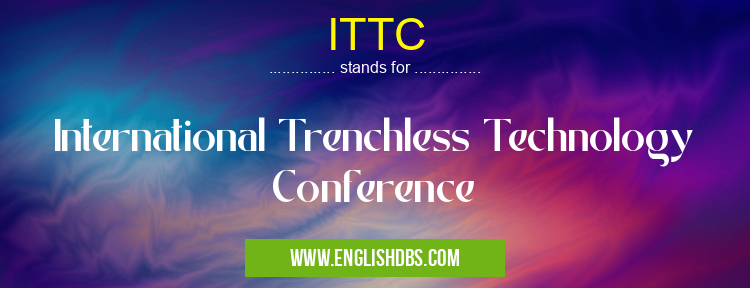 ITTC means International Trenchless Technology Conference ITTC