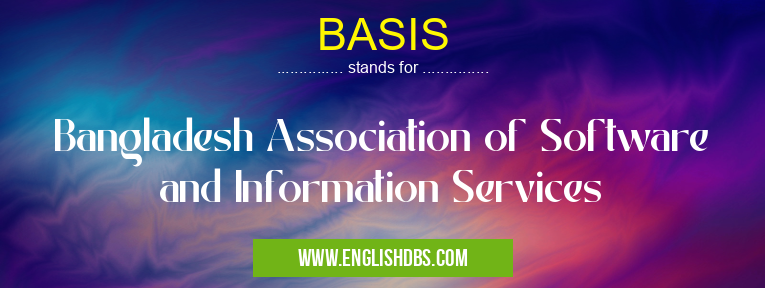 BASIS means Bangladesh Association of Software and Information Services BASIS