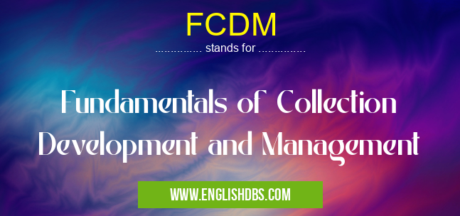 FCDM means Fundamentals of Collection Development and Management FCDM