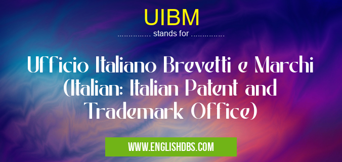 UIBM means Ufficio Italiano Brevetti e Marchi (Italian: Italian Patent and Trademark Office) UIBM