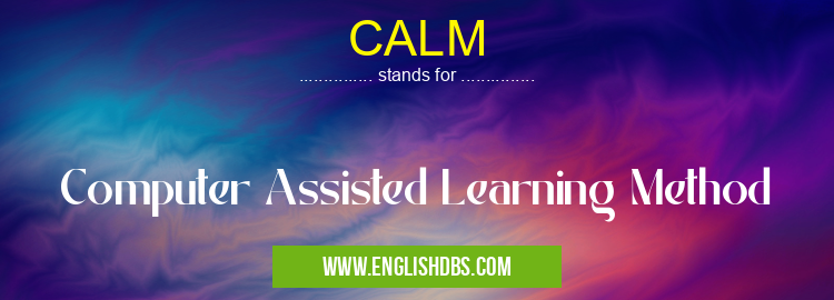 CALM means Computer Assisted Learning Method CALM