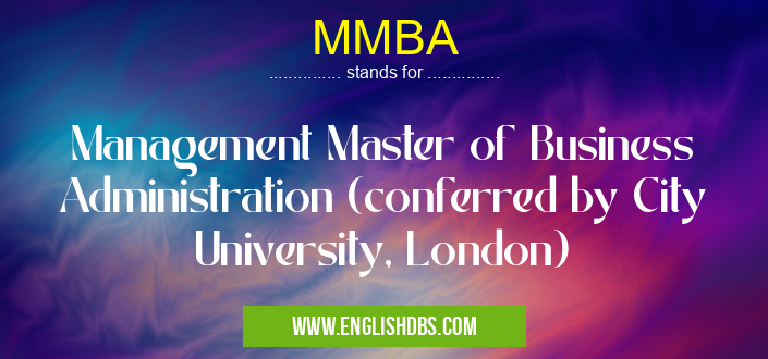 MMBA means Management Master of Business Administration (conferred by City University, London) MMBA
