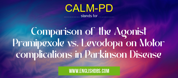 CALM-PD means Comparison of the Agonist Pramipexole vs. Levodopa on Motor complications in Parkinson Disease CALM-PD