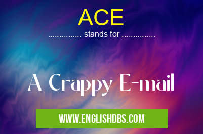 ACE means A Crappy E-mail ACE