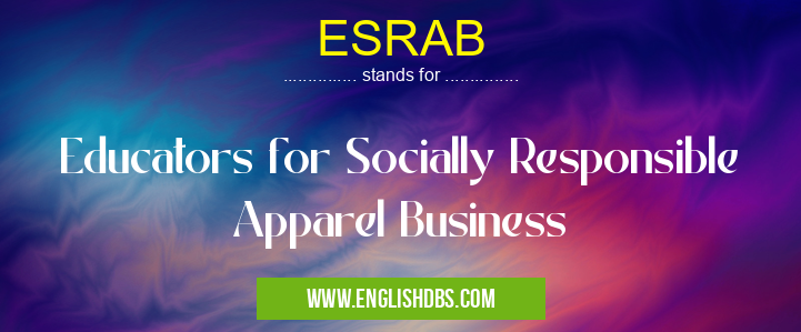 ESRAB means Educators for Socially Responsible Apparel Business ESRAB