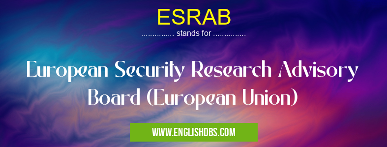 ESRAB means European Security Research Advisory Board (European Union) ESRAB
