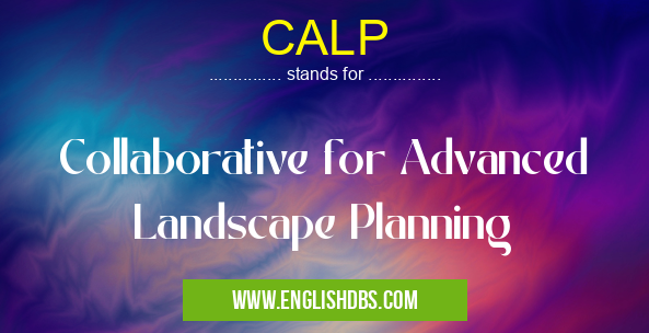 CALP means Collaborative for Advanced Landscape Planning CALP