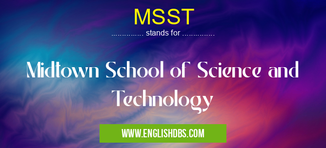 MSST means Midtown School of Science and Technology MSST