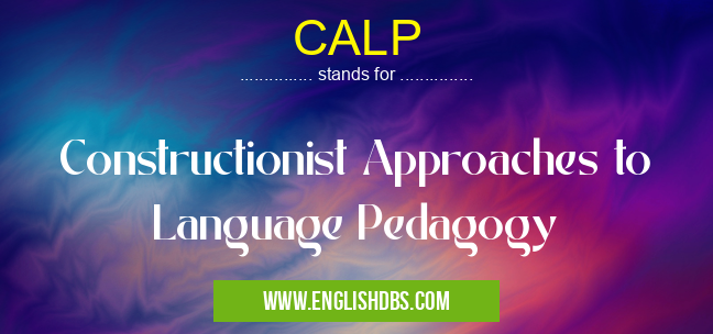 CALP means Constructionist Approaches to Language Pedagogy CALP