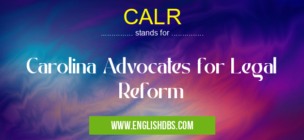CALR means Carolina Advocates for Legal Reform CALR