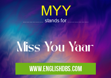 MYY means Miss You Yaar MYY