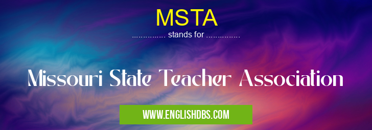 MSTA means Missouri State Teacher Association MSTA