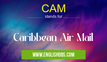 CAM means Caribbean Air Mail CAM