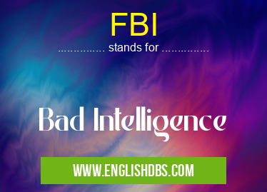 FBI means Bad Intelligence FBI