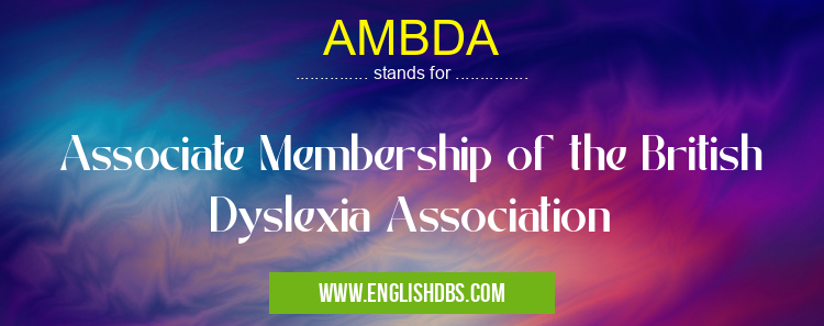 AMBDA means Associate Membership of the British Dyslexia Association AMBDA