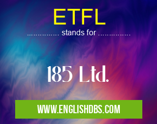 ETFL means 185 Ltd. ETFL