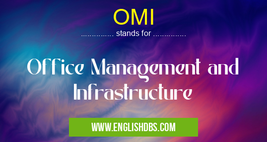 OMI means Office Management and Infrastructure OMI