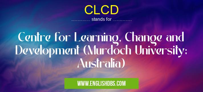 CLCD means Centre for Learning, Change and Development (Murdoch University; Australia) CLCD