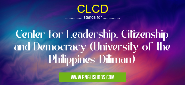 CLCD means Center for Leadership, Citizenship and Democracy (University of the Philippines-Diliman) CLCD
