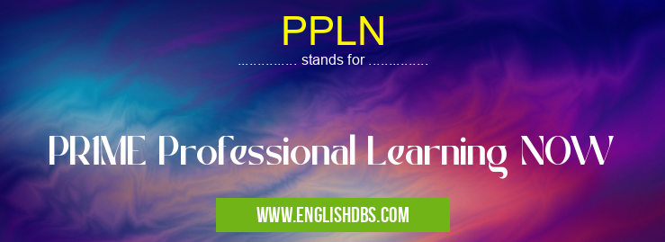 PPLN means PR1ME Professional Learning NOW PPLN