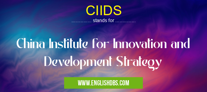 CIIDS means China Institute for Innovation and Development Strategy CIIDS