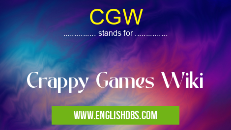 CGW means Crappy Games Wiki CGW