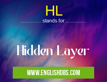 HL means Hidden Layer HL