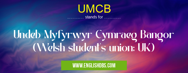 UMCB means Undeb Myfyrwyr Cymraeg Bangor (Welsh student's union; UK) UMCB