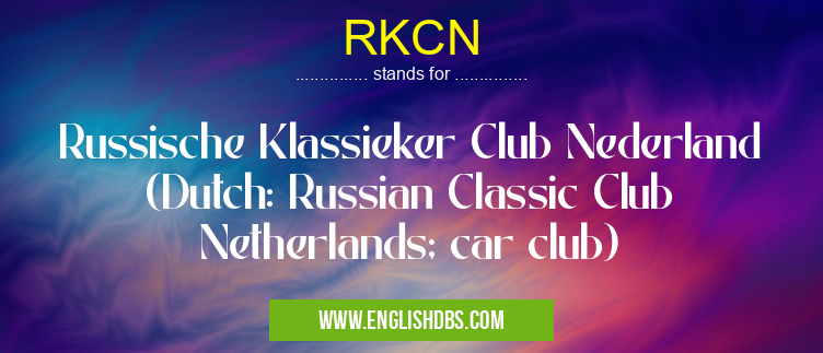 RKCN means Russische Klassieker Club Nederland (Dutch: Russian Classic Club Netherlands; car club) RKCN