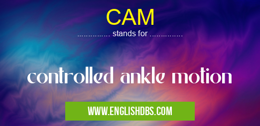 CAM means controlled ankle motion CAM