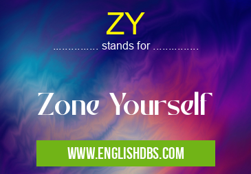 ZY means Zone Yourself ZY