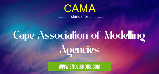 CAMA means Cape Association of Modelling Agencies CAMA