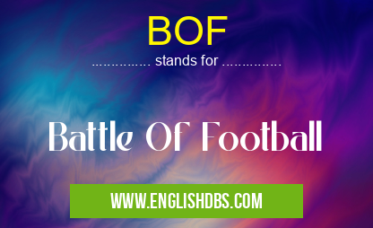 BOF means Battle Of Football BOF