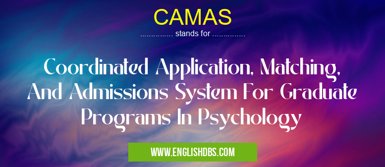 CAMAS means Coordinated Application, Matching, And Admissions System For Graduate Programs In Psychology CAMAS