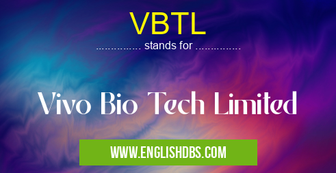 VBTL means Vivo Bio Tech Limited VBTL