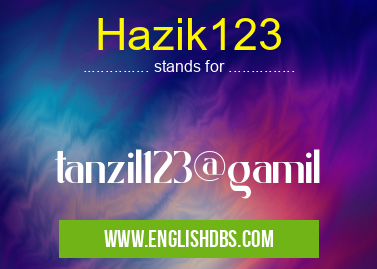 Hazik123 means tanzil123@gamil Hazik123