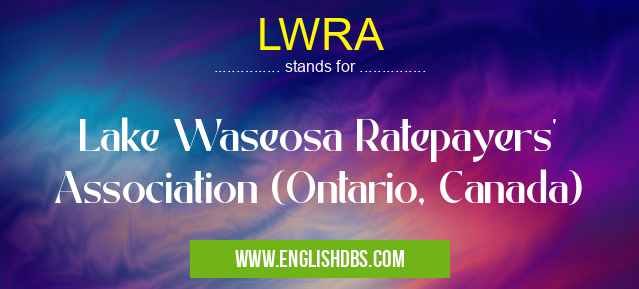 LWRA means Lake Waseosa Ratepayers' Association (Ontario, Canada) LWRA