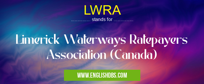 LWRA means Limerick Waterways Ratepayers Association (Canada) LWRA