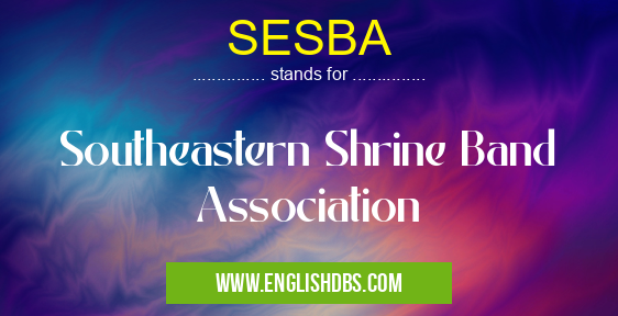 SESBA means Southeastern Shrine Band Association SESBA