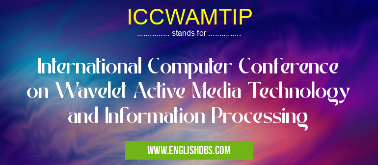 ICCWAMTIP means International Computer Conference on Wavelet Active Media Technology and Information Processing ICCWAMTIP