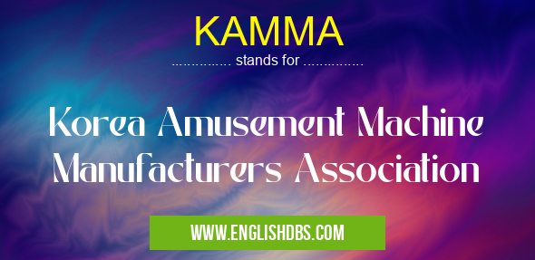 KAMMA means Korea Amusement Machine Manufacturers Association KAMMA