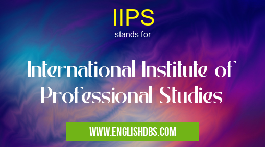 IIPS means International Institute of Professional Studies IIPS
