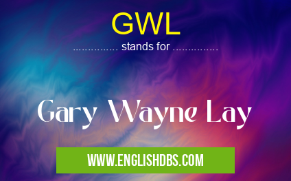 GWL means Gary Wayne Lay GWL
