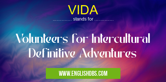 VIDA means Volunteers for Intercultural Definitive Adventures VIDA