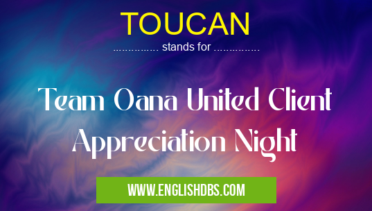 TOUCAN means Team Oana United Client Appreciation Night TOUCAN